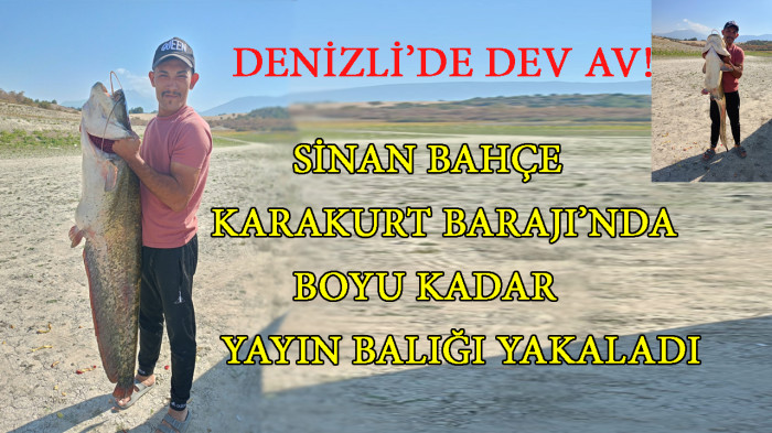 Denizli’de Dev Av! Sinan Bahçe Karakurt Barajı’nda Boyu Kadar Yayın Balığı Yakaladı